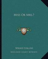 Miss or Mrs.? di Wilkie Collins edito da Kessinger Publishing