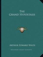 The Grand Hypostasis di Arthur Edward Waite edito da Kessinger Publishing