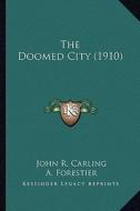 The Doomed City (1910) the Doomed City (1910) di John R. Carling edito da Kessinger Publishing