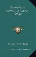 University Administration (1908) di Charles W. Eliot edito da Kessinger Publishing