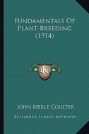 Fundamentals of Plant-Breeding (1914) di John Merle Coulter edito da Kessinger Publishing