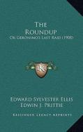 The Roundup: Or Geronimo's Last Raid (1908) di Edward Sylvester Ellis edito da Kessinger Publishing
