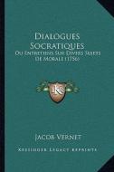 Dialogues Socratiques: Ou Entretiens Sur Divers Sujets de Morale (1756) di Jacob Vernet edito da Kessinger Publishing
