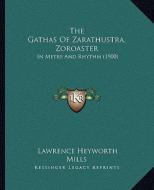 The Gathas of Zarathustra, Zoroaster: In Metre and Rhythm (1900) di Lawrence Heyworth Mills edito da Kessinger Publishing