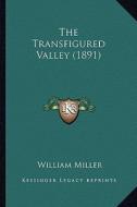 The Transfigured Valley (1891) di William Miller edito da Kessinger Publishing