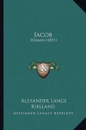Jacob: Roman (1891) di Alexander Lange Kielland edito da Kessinger Publishing