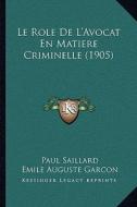 Le Role de L'Avocat En Matiere Criminelle (1905) di Paul Saillard edito da Kessinger Publishing