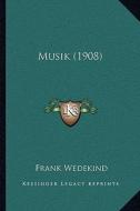 Musik (1908) di Frank Wedekind edito da Kessinger Publishing