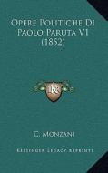 Opere Politiche Di Paolo Paruta V1 (1852) di C. Monzani edito da Kessinger Publishing