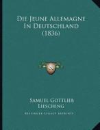 Die Jeune Allemagne in Deutschland (1836) di Samuel Gottlieb Liesching edito da Kessinger Publishing