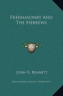 Freemasonry and the Hebrews di John R. Bennett edito da Kessinger Publishing