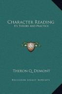 Character Reading: Its Theory and Practice di Theron Q. Dumont edito da Kessinger Publishing
