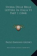 Storia Delle Belle Lettere in Italia V1 Part 1 (1844) di Paolo Emiliani-Giudici edito da Kessinger Publishing