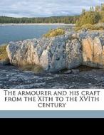 The Armourer And His Craft From The Xith di Charles John Ffoulkes edito da Nabu Press