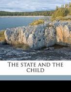 The State And The Child di William Clarke Hall edito da Nabu Press