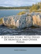 A Sicilian Story: With Diego De Montilla di Barry Cornwall edito da Nabu Press