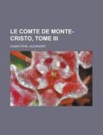 Le Comte de Monte-Cristo, Tome III di Alexandre Dumas Pere edito da Rarebooksclub.com