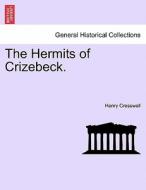 The Hermits of Crizebeck. Vol. I. di Henry Cresswell edito da British Library, Historical Print Editions