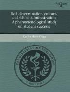 Self-determination, Culture, And School Administration di Cecilia Marie Gregg edito da Proquest, Umi Dissertation Publishing
