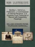 Bentley L. Holt Et Ux., Petitioners, V. Commissioner Of Internal Revenue. U.s. Supreme Court Transcript Of Record With Supporting Pleadings di William Howard Payne, Thurgood Marshall edito da Gale, U.s. Supreme Court Records