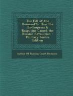 The Fall of the Romanoffs: How the Ex-Empress & Rasputine Caused the Russian Revolution edito da Nabu Press
