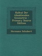 Kalkul Der Abzahlenden Geometrie di Hermann Schubert edito da Nabu Press