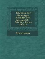 Jahrbuch Fur Genealogie, Heraldik Und Sphragistik di Anonymous edito da Nabu Press