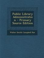 Public Library Administration di Walter Smith Campbell Rae edito da Nabu Press