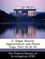 J. Edgar Hoover Appointment And Phone Logs, Part 16 Of 44 edito da Bibliogov