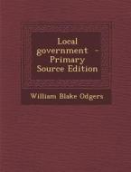 Local Government di William Blake Odgers edito da Nabu Press