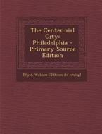 The Centennial City: Philadelphia edito da Nabu Press