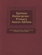 Epitome Historiarum - Primary Source Edition di Ludwig August Dindorf, Charles Du Fresne Cange, Joannes Zonaras edito da Nabu Press