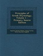 Principles of Greek Etymology, Volume 1 di Augustus Samuel Wilkins, Georg Curtius, Edwin Bourdieu England edito da Nabu Press