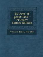 Byways of Ghost-Land di Elliott O'Donnell edito da Nabu Press