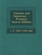 Chinese and Sumerian di Charles James Ball edito da Nabu Press