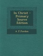 In Christ - Primary Source Edition di A. J. Jordon edito da Nabu Press