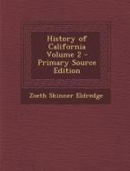 History of California Volume 2 di Zoeth Skinner Eldredge edito da Nabu Press