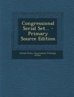 Congressional Serial Set... - Primary Source Edition edito da Nabu Press