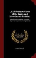 On Obscure Diseases Of The Brain, And Disorders Of The Mind di Forbes Winslow edito da Andesite Press