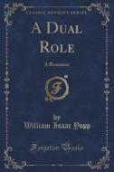 A Dual Role di William Isaac Yopp edito da Forgotten Books