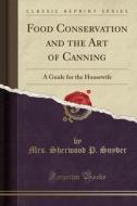 Food Conservation And The Art Of Canning di Mrs Sherwood P Snyder edito da Forgotten Books