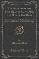 The Adventures Of Don Blas Of Santilane, The Son Of Gil Blas di Alfonso Blas edito da Forgotten Books