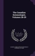 The Canadian Entomologist, Volumes 28-29 di Charles James Stewart Bethune, W Saunders, E B Reed edito da Palala Press