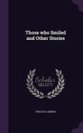 Those Who Smiled And Other Stories di Perceval Gibbon edito da Palala Press