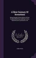 A New Century Of Inventions di Research Associate James White edito da Palala Press
