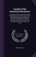 Annals Of The American Revolution di Jedidiah Morse edito da Palala Press