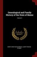 Genealogical and Family History of the State of Maine; Volume 3 di Henry Sweetser Burrage, Albert Roscoe Stubbs edito da CHIZINE PUBN