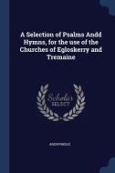 A Selection Of Psalms Andd Hymns, For Th di ANONYMOUS edito da Lightning Source Uk Ltd