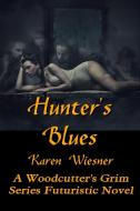 HUNTERÕS BLUES, A WoodcutterÕs Grim Series Futuristic Novel di Karen Wiesner edito da Lulu.com