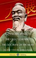 Confucian Analects, the Great Learning, the Doctrine of the Mean (Hardcover) di James Legge, Confucius edito da LULU PR